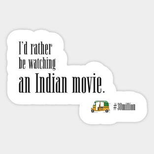 I'd rather be watching an Indian movie. Sticker